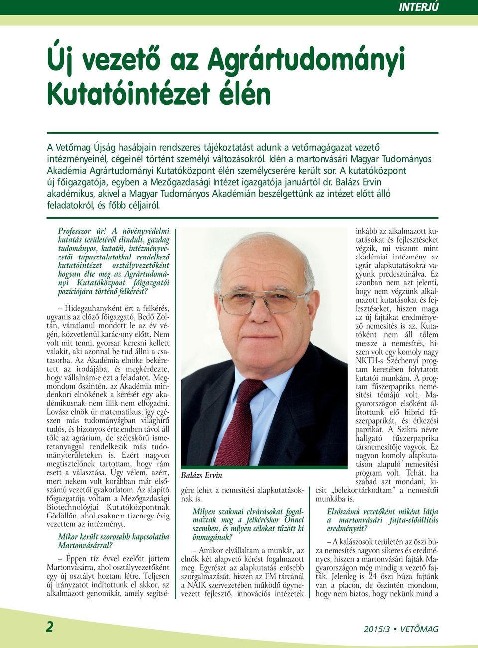 Balázs Ervin akadémikus, akivel a Magyar Tudományos Akadémián beszélgettünk az intézet előtt álló feladatokról, és főbb céljairól. Professzor úr!