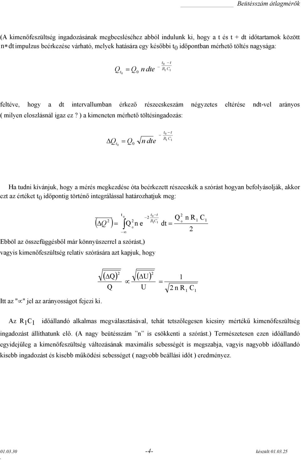 ) a kimeneten mérhető töltésingadozás: t t t n dte Ha tudni kívánjuk, hogy a mérés megkezdése óta beérkezett részecskék a szórást hogyan befolyásolják, akkor ezt az értéket t időpontig történő