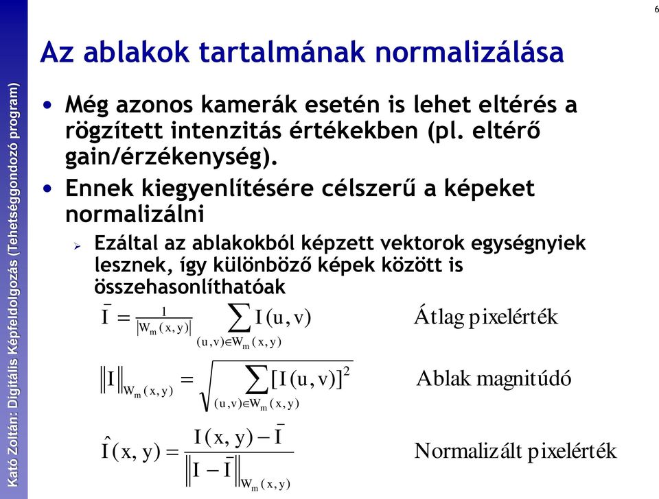 Ennek kiegyenlítésére célszerű a képeket normalizálni Ezáltal az ablakokból képzett vektorok egységnyiek lesznek, így különböző