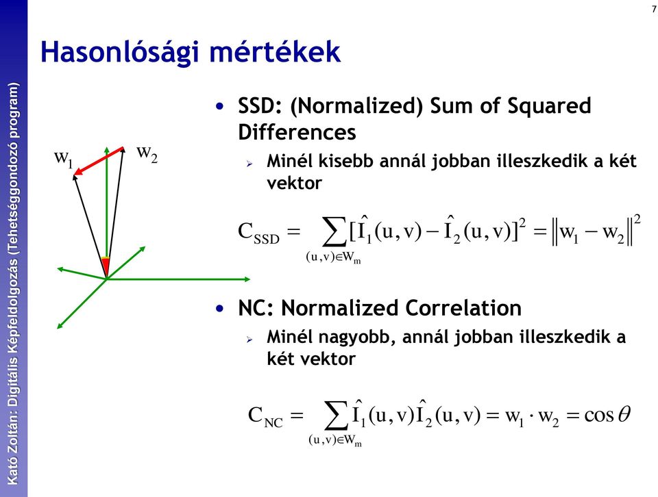 I2( u, v)] ( u, v) W m 1 2 2 NC: Normalized Correlation Minél nagyobb, annál