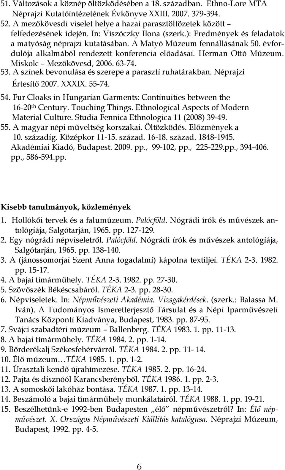 A Matyó Múzeum fennállásának 50. évfordulója alkalmából rendezett konferencia előadásai. Herman Ottó Múzeum. Miskolc Mezőkövesd, 2006. 63-74. 53.