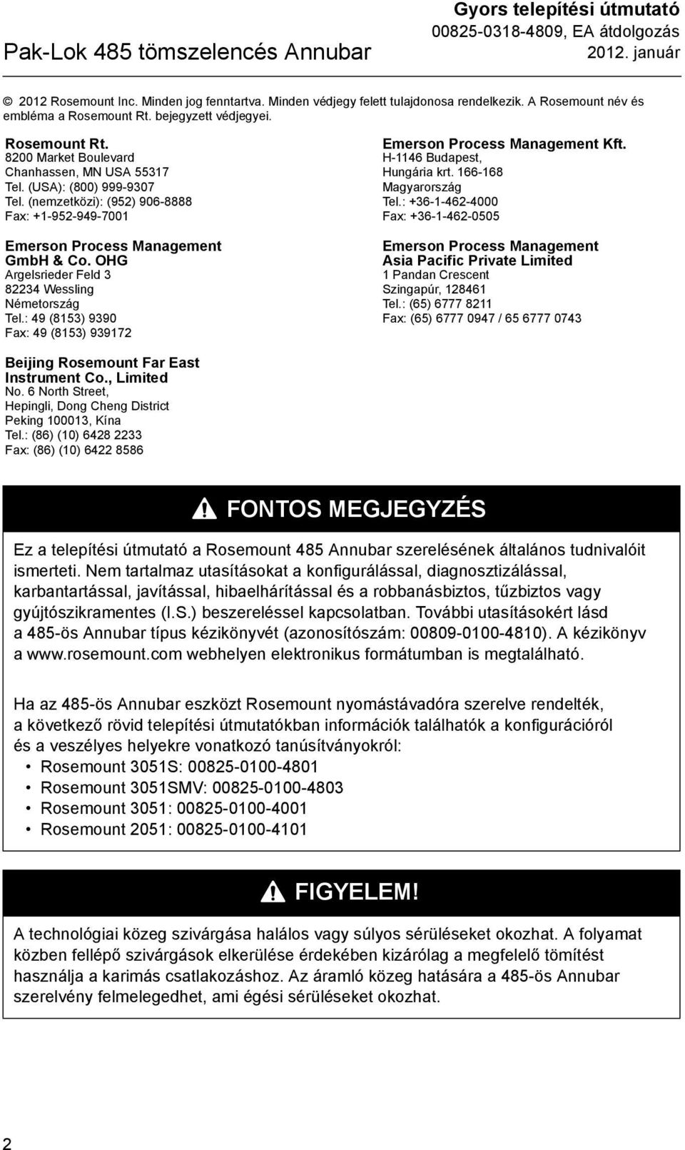 (nemzetközi): (952) 906-8888 Fax: +1-952-99-7001 Emerson Process Management GmbH & Co. OHG Argelsrieder Feld 3 8223 Wessling Németország Tel.