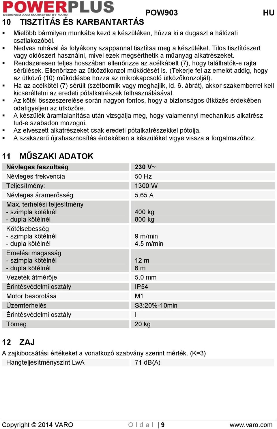 Ellenőrizze az ütközőkonzol működését is. (Tekerje fel az emelőt addig, hogy az ütköző (10) működésbe hozza az mikrokapcsoló ütközőkonzolját).