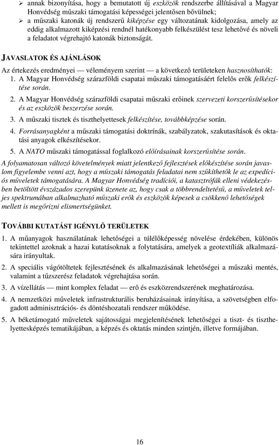 JAVASLATOK ÉS AJÁNLÁSOK Az értekezés eredményei véleményem szerint a következő területeken hasznosíthatók: 1.