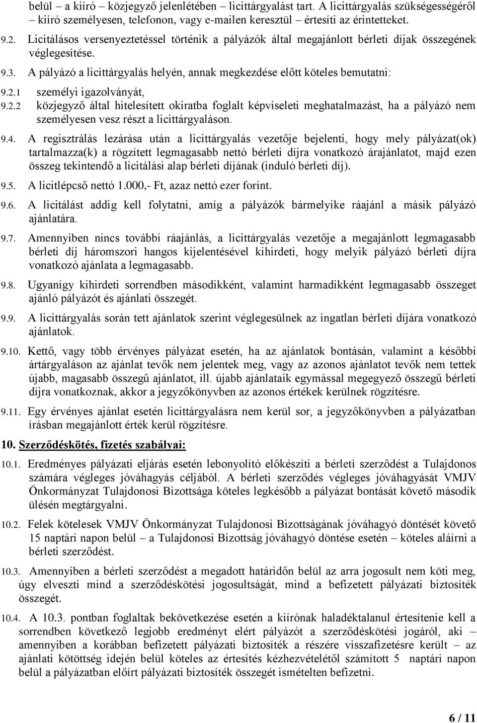 1 személyi igazolványát, 9.2.2 közjegyző által hitelesített okiratba foglalt képviseleti meghatalmazást, ha a pályázó nem személyesen vesz részt a licittárgyaláson. 9.4.