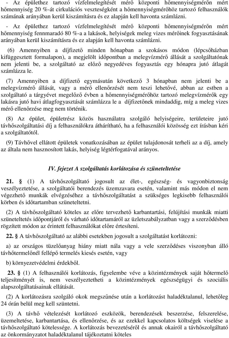 - Az épülethez tartozó vízfelmelegítését mérı központi hımennyiségmérın mért hımennyiség fennmaradó 80 %-a a lakások, helyiségek meleg vizes mérıinek fogyasztásának arányában kerül  (6) Amennyiben a