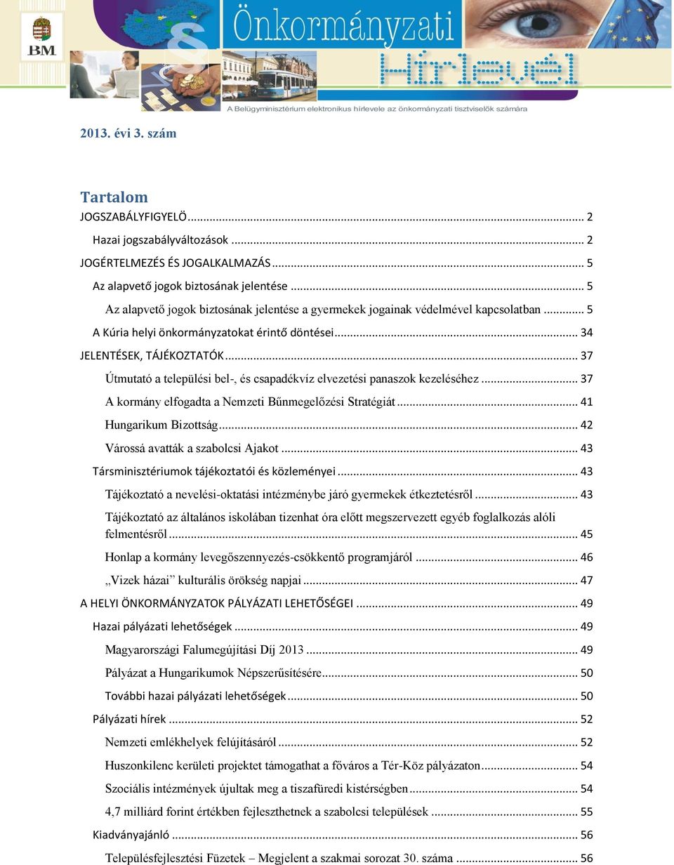 .. 37 Útmutató a települési bel-, és csapadékvíz elvezetési panaszok kezeléséhez... 37 A kormány elfogadta a Nemzeti Bűnmegelőzési Stratégiát... 41 Hungarikum Bizottság.