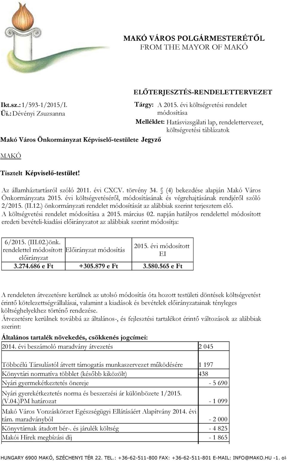 Tisztelt Képviselő-testület! Az államháztartásról szóló 2011. évi CXCV. törvény 34.