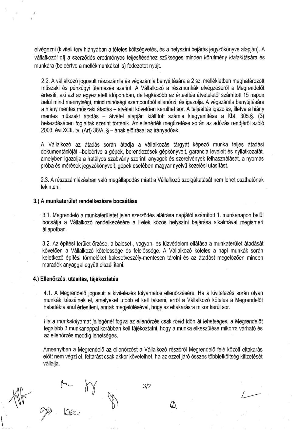 2. A vállalkozó jogosult részszámla és végszámla benyújtására a 2 sz. mellékletben meghatározott műszaki és pénzügyi ütemezés szerint.