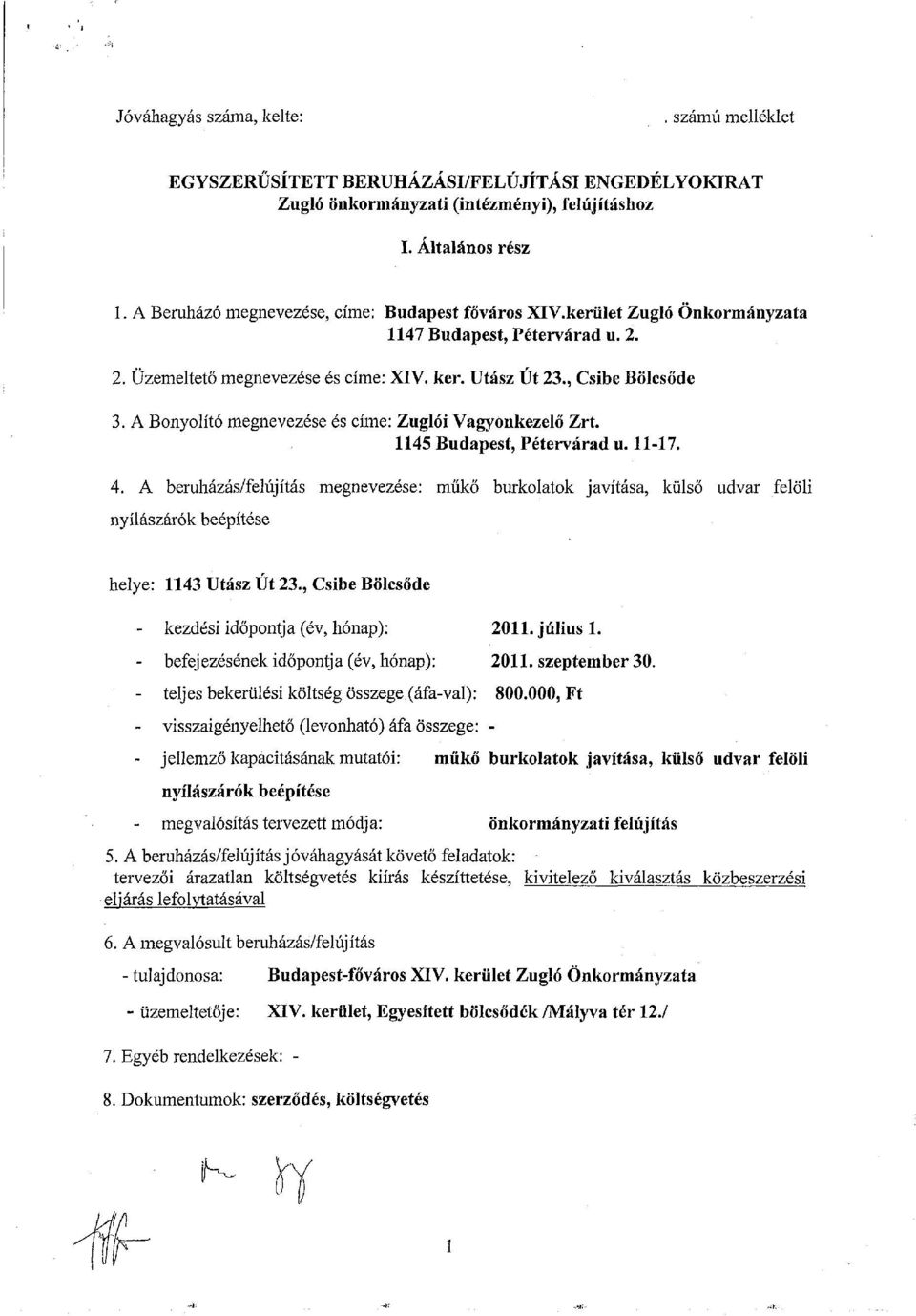 A Bonyolító megnevezése és címe: Zuglói Vagyonkezelő Zrt. 1145 Budapest, Pétervárad u. 11-17. 4.