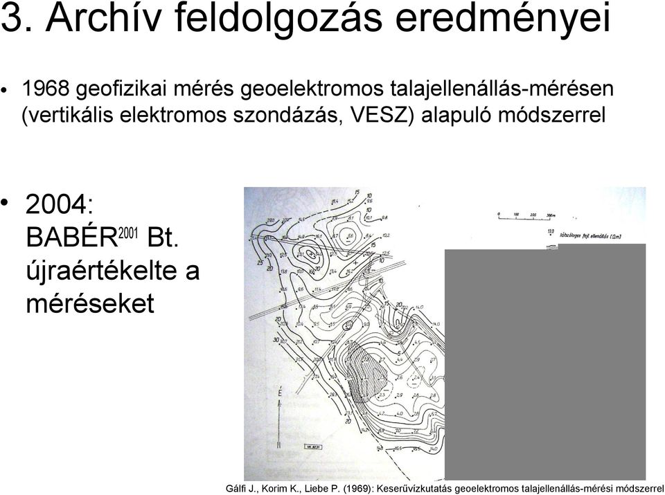 módszerrel 2004: BABÉR2001 Bt. újraértékelte a méréseket Gálfi J., Korim K.