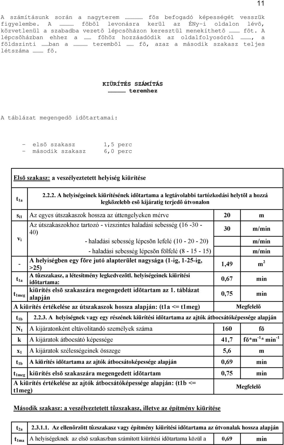 11 KIÜRÍTÉS SZÁMÍTÁS teremhez A táblázat megengedõ idõtartamai: elsõ szakasz 1,5 perc második szakasz 6,0 perc Elsõ szakasz: a veszélyeztetett helyiség kiürítése t 1a 2.