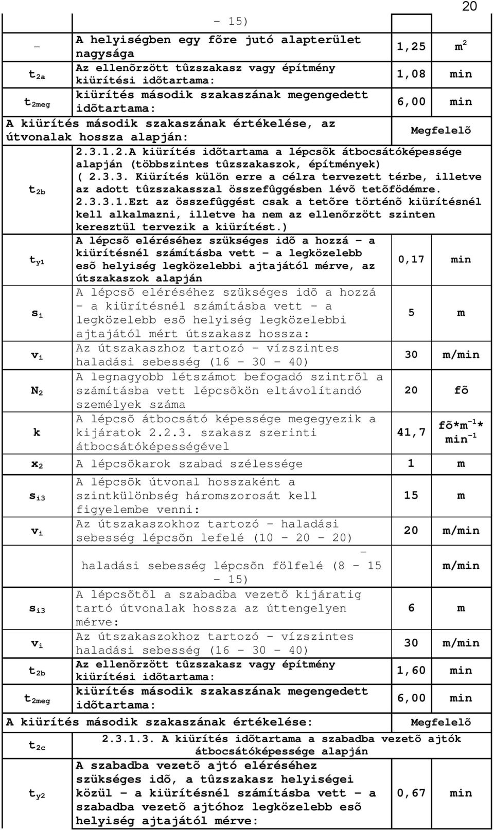 2.3.3.1.Ezt az összefûggést csak a tetõre történõ kiürítésnél kell alkalmazni, illetve ha nem az ellenõrzött szinten keresztül tervezik a kiürítést.