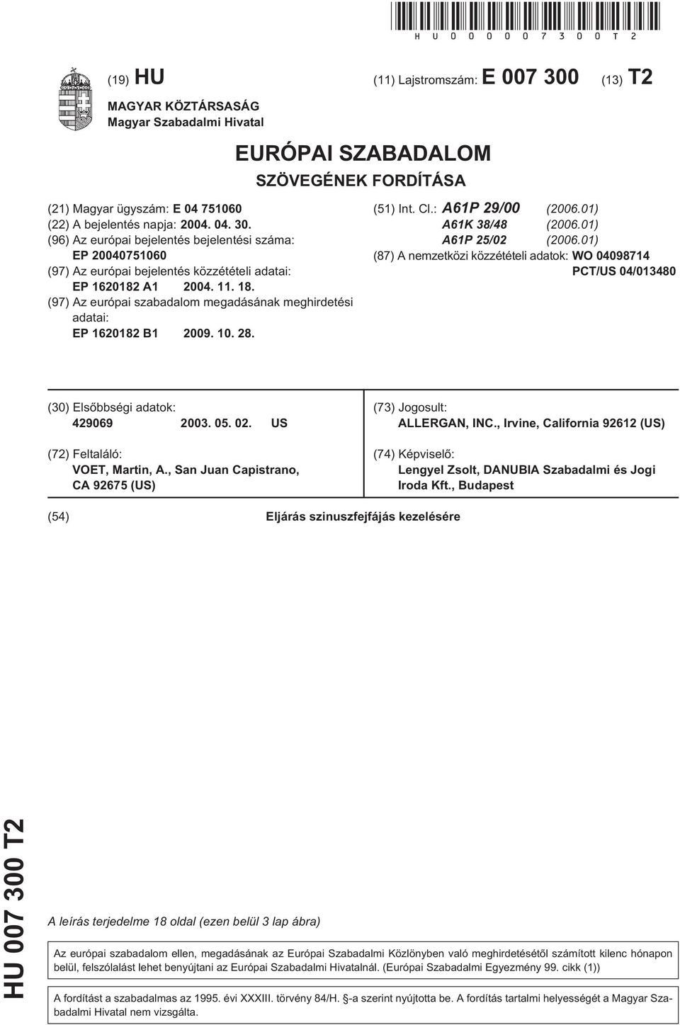 (97) Az európai szabadalom megadásának meghirdetési adatai: EP 16182 B1 09.. 28. (1) Int. Cl.: A61P 29/00 (06.01) A61K 38/48 (06.01) A61P 2/02 (06.