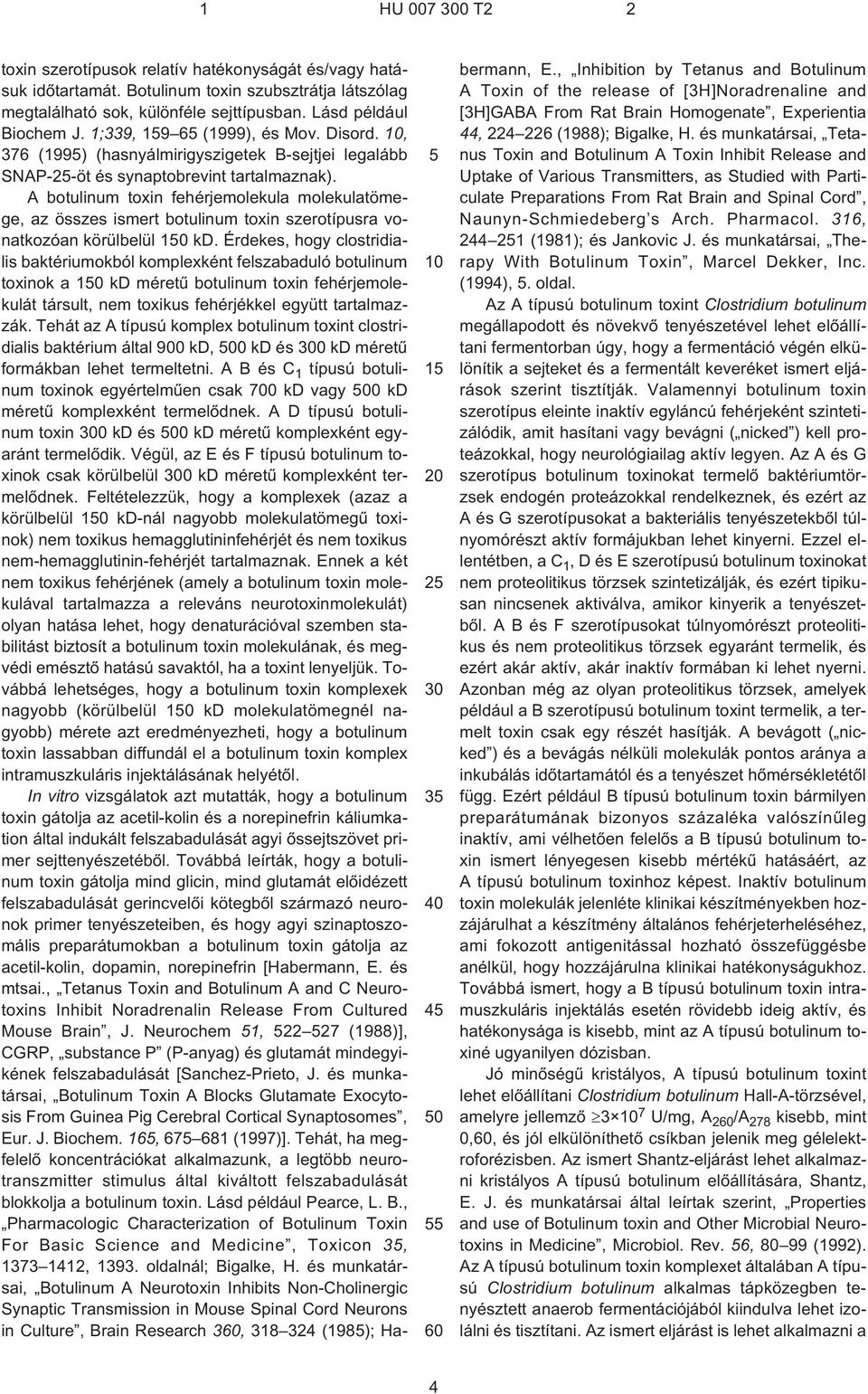 A botulinum toxin fehérjemolekula molekulatömege, az összes ismert botulinum toxin szerotípusra vonatkozóan körülbelül 0 kd.