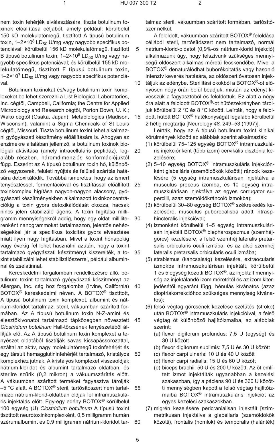 típusú botulinum toxin, 1 2 7 LD 0 U/mg vagy nagyobb specifikus potenciával. Botulinum toxinokat és/vagy botulinum toxin komplexeket be lehet szerezni a List Biological Laboratories, Inc.