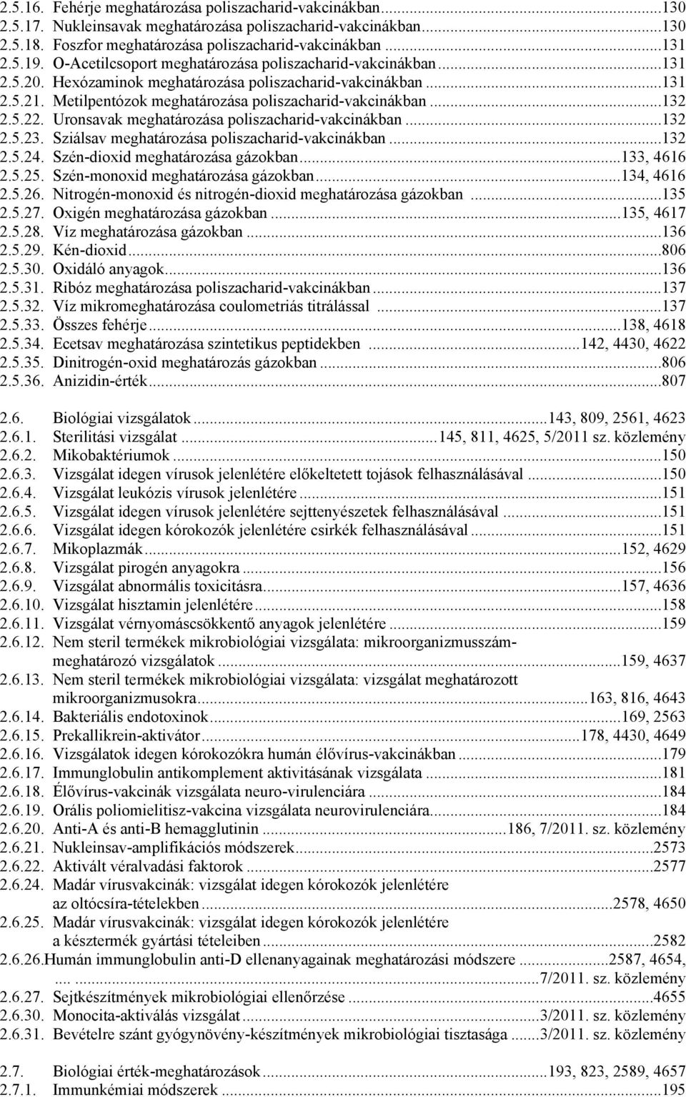 Uronsavak meghatározása poliszacharid-vakcinákban...132 2.5.23. Sziálsav meghatározása poliszacharid-vakcinákban...132 2.5.24. Szén-dioxid meghatározása gázokban...133, 4616 2.5.25.