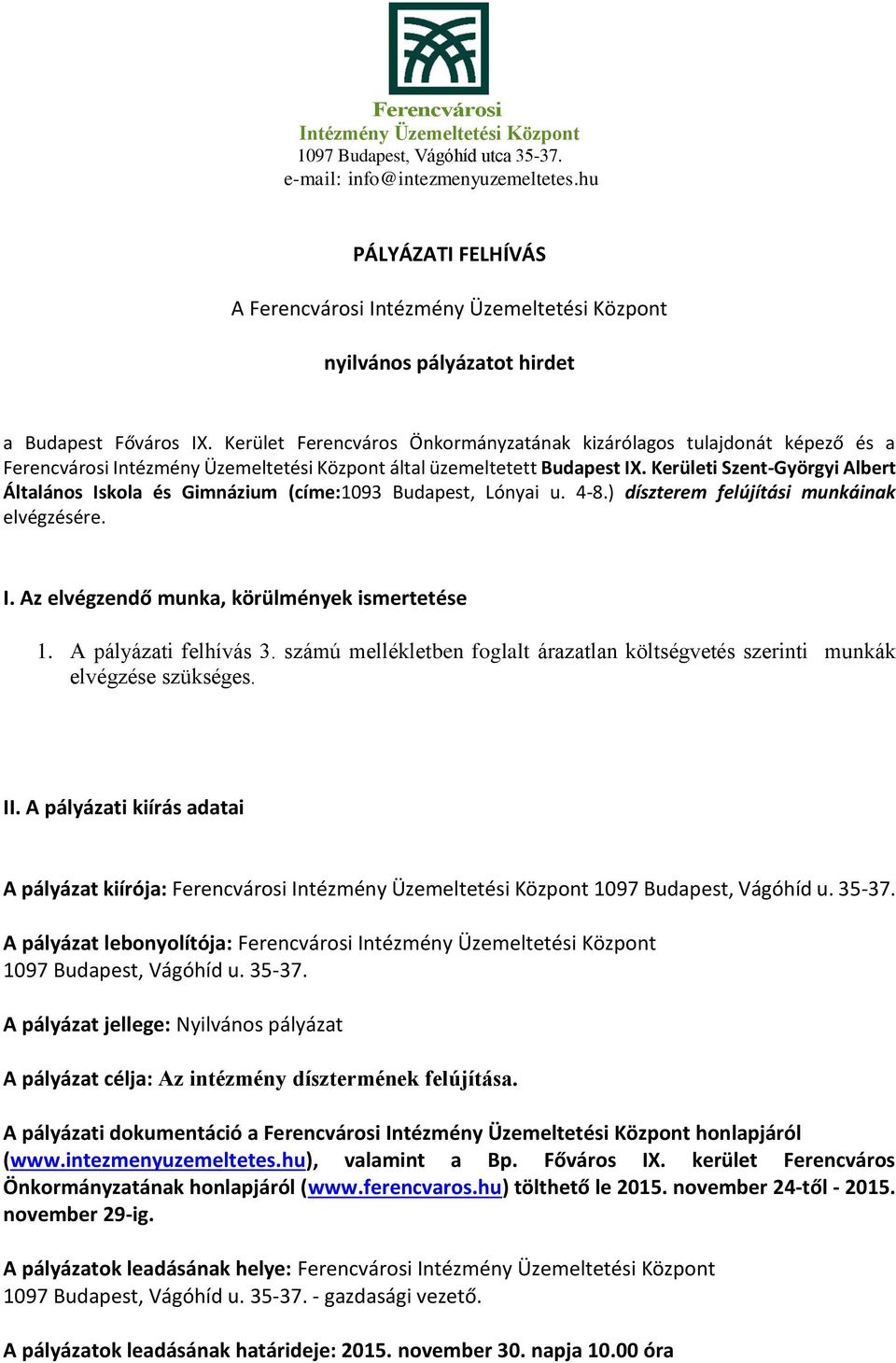 Kerületi Szent-Györgyi Albert Általános Iskola és Gimnázium (címe:1093 Budapest, Lónyai u. 4-8.) díszterem felújítási munkáinak elvégzésére. I. Az elvégzendő munka, körülmények ismertetése 1.