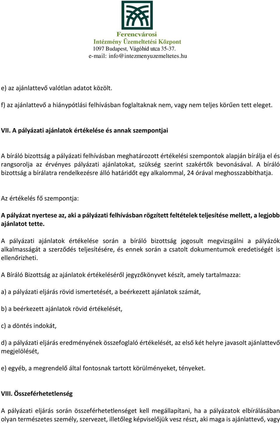 ajánlatokat, szükség szerint szakértők bevonásával. A bíráló bizottság a bírálatra rendelkezésre álló határidőt egy alkalommal, 24 órával meghosszabbíthatja.