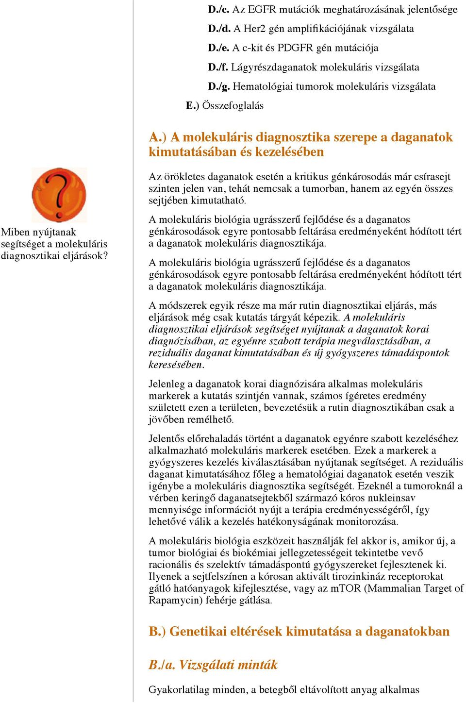 ) A molekuláris diagnosztika szerepe a daganatok kimutatásában és kezelésében Miben nyújtanak segítséget a molekuláris diagnosztikai eljárások?