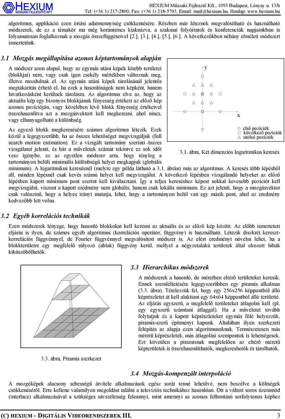 összefüggéseivel [2.], [3.], [4.], [5.], [6.]. A következőkben néhány elméleti módszert ismertetünk. 3.