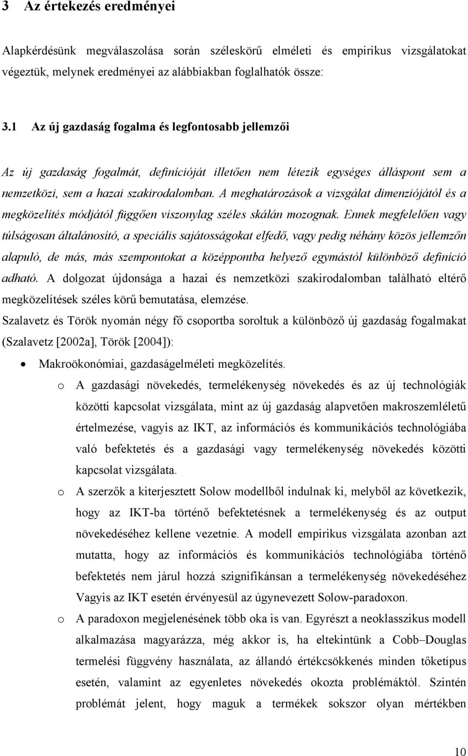 A meghatározások a vizsgálat dimenziójától és a megközelítés módjától függően viszonylag széles skálán mozognak.