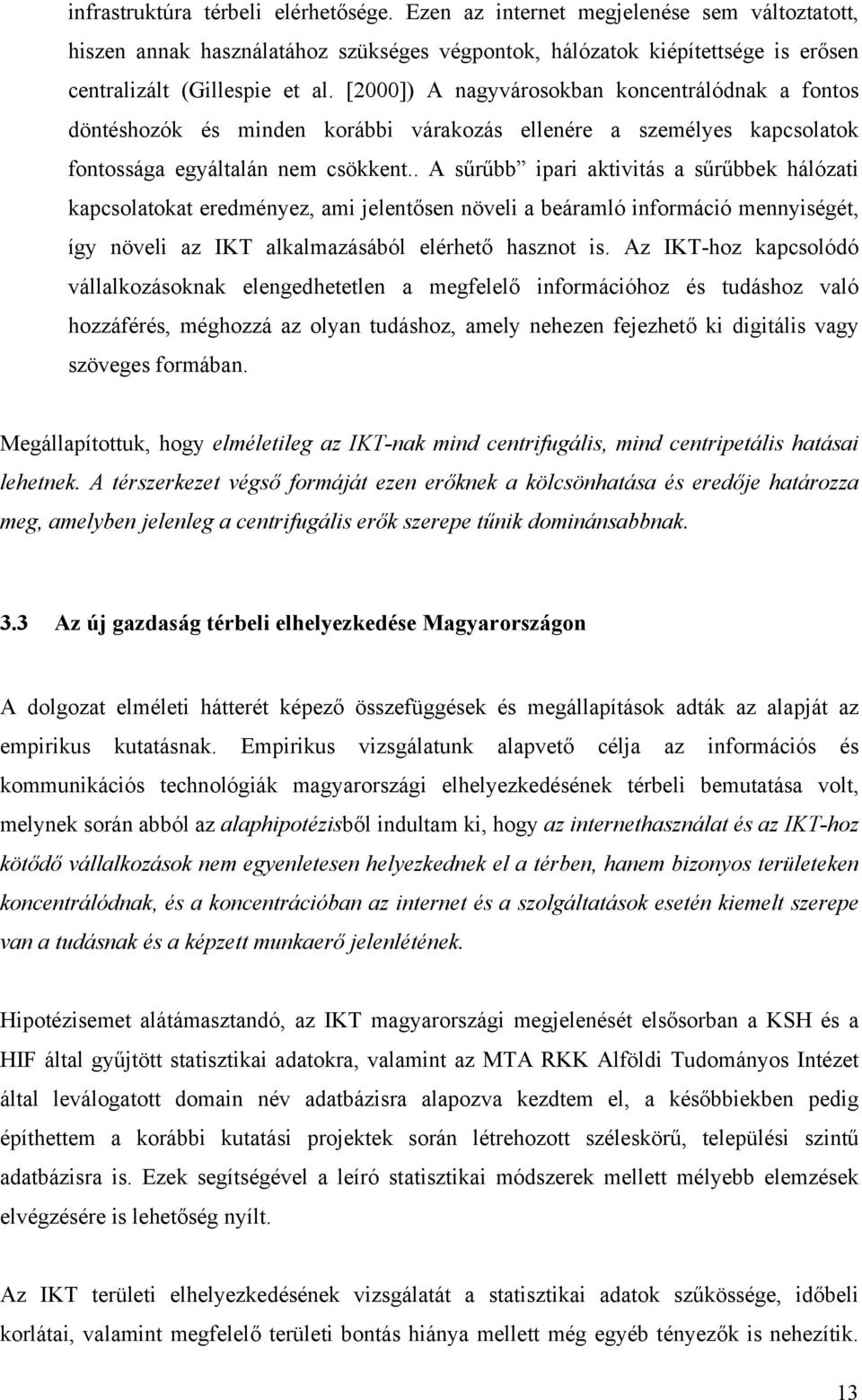 . A sűrűbb ipari aktivitás a sűrűbbek hálózati kapcsolatokat eredményez, ami jelentősen növeli a beáramló információ mennyiségét, így növeli az IKT alkalmazásából elérhető hasznot is.