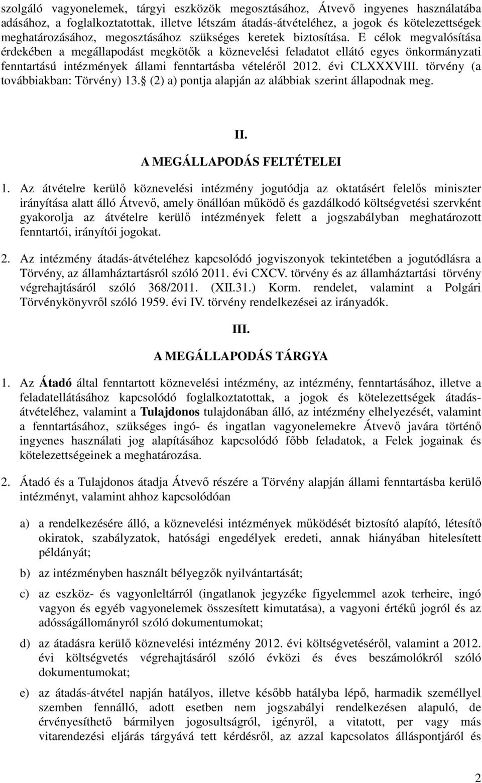 E célok megvalósítása érdekében a megállapodást megkötők a köznevelési feladatot ellátó egyes önkormányzati fenntartású intézmények állami fenntartásba vételéről 2012. évi CLXXXVIII.