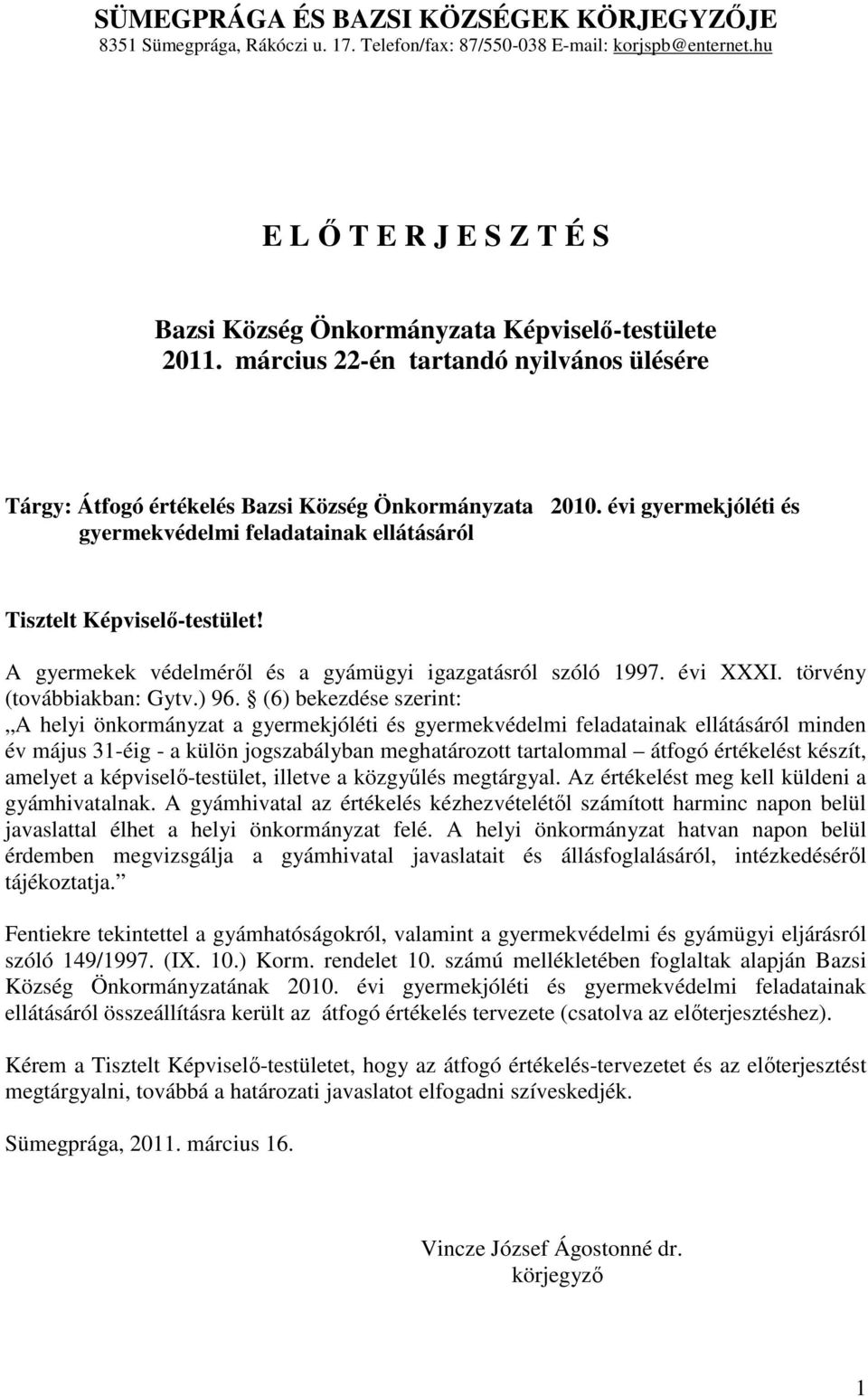 évi gyermekjóléti és gyermekvédelmi feladatainak ellátásáról Tisztelt Képviselő-testület! A gyermekek védelméről és a gyámügyi igazgatásról szóló 1997. évi XXXI. törvény (továbbiakban: Gytv.) 96.