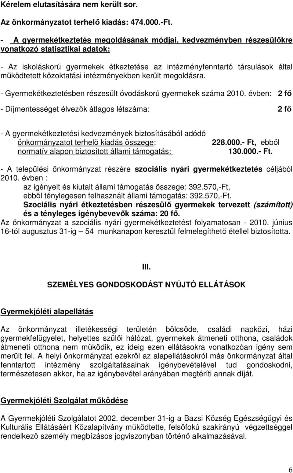 közoktatási intézményekben került megoldásra. - Gyermekétkeztetésben részesült óvodáskorú gyermekek száma 2010.