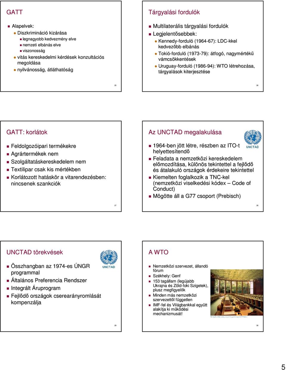 nagymért rtékű vámcsökkentések Uruguay-fordul forduló (1986-94): 94): WTO létrehozl trehozása, tárgyalások kiterjesztése se 25 26 GATT: korlátok Feldolgozóipari termékekre Agrárterm rtermékek nem