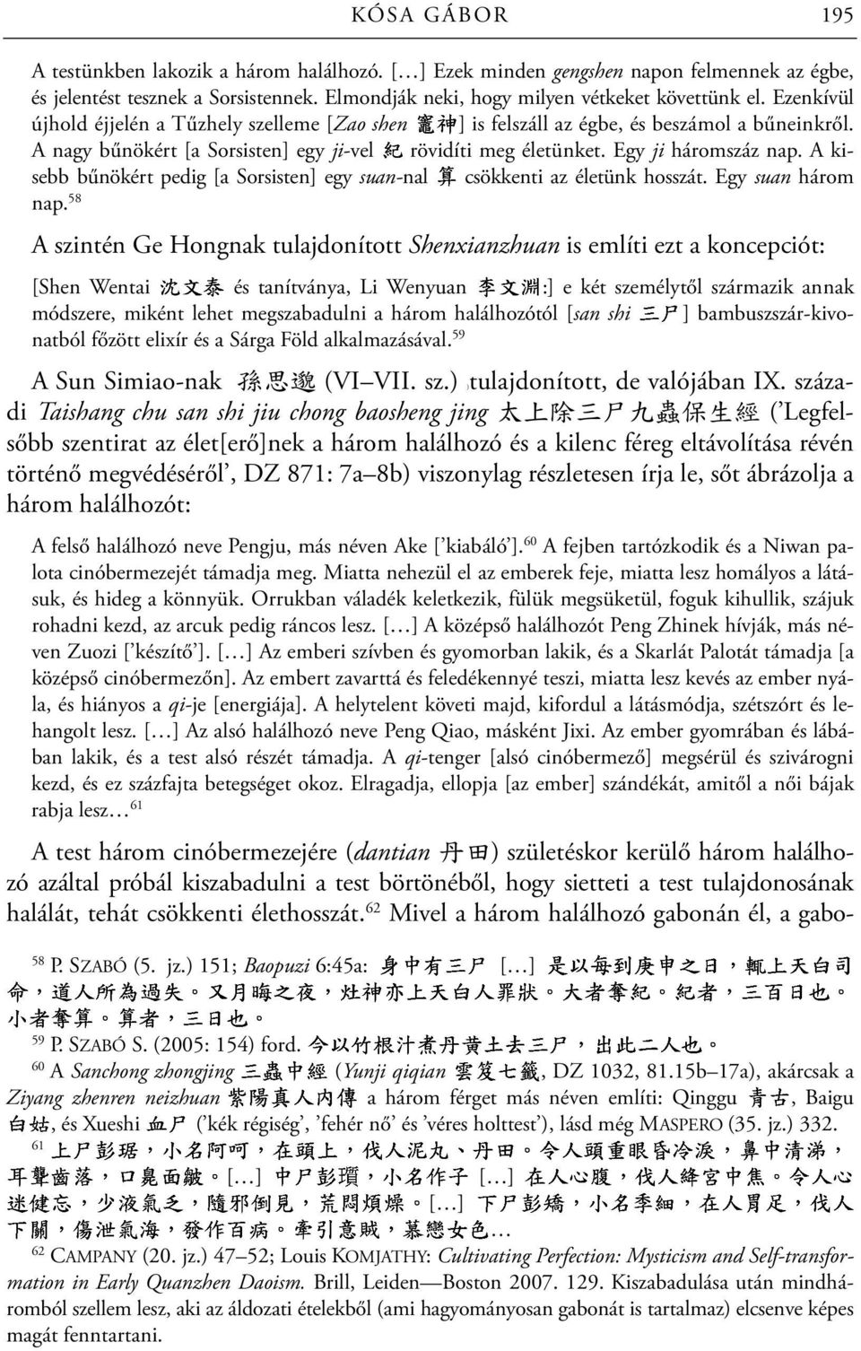 A nagy bűnökért [a Sorsisten] egy ji-vel rövidíti meg életünket. Egy ji háromszáz nap. A kisebb bűnökért pedig [a Sorsisten] egy suan-nal csökkenti az életünk hosszát. Egy suan három nap.