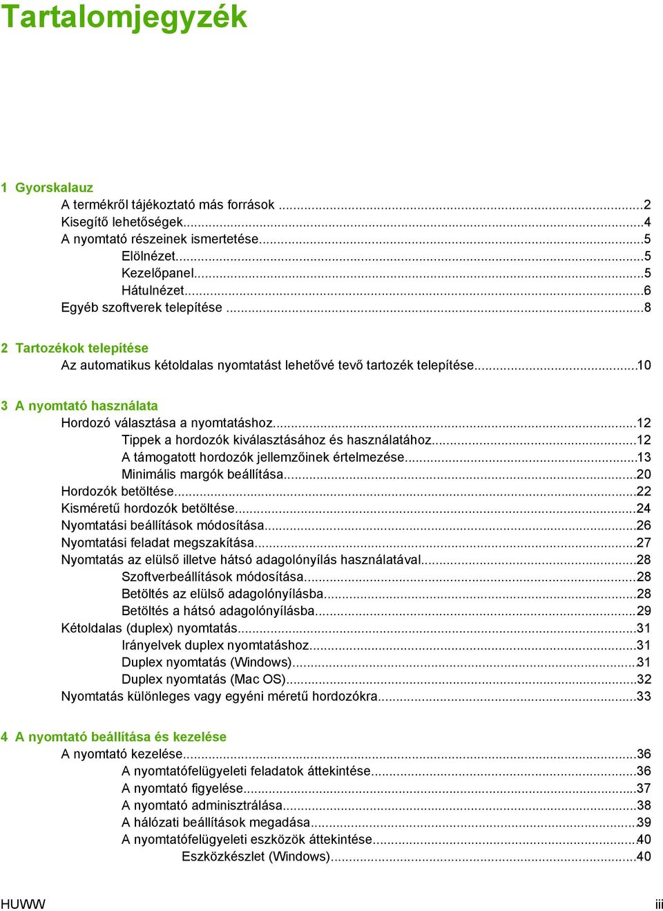 ..12 Tippek a hordozók kiválasztásához és használatához...12 A támogatott hordozók jellemzőinek értelmezése...13 Minimális margók beállítása...20 Hordozók betöltése...22 Kisméretű hordozók betöltése.