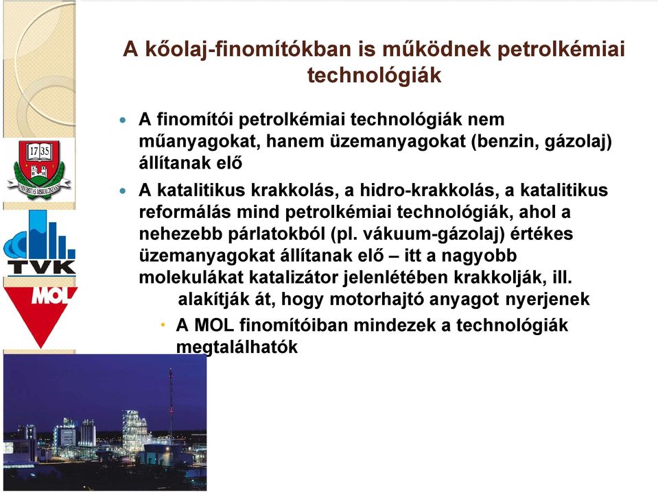 petrolkémiai technológiák, ahol a nehezebb párlatokból (pl.