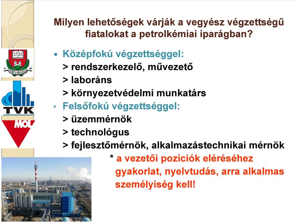 munkatárs Felsőfokú végzettséggel: > üzemmérnök > technológus > fejlesztőmérnök,