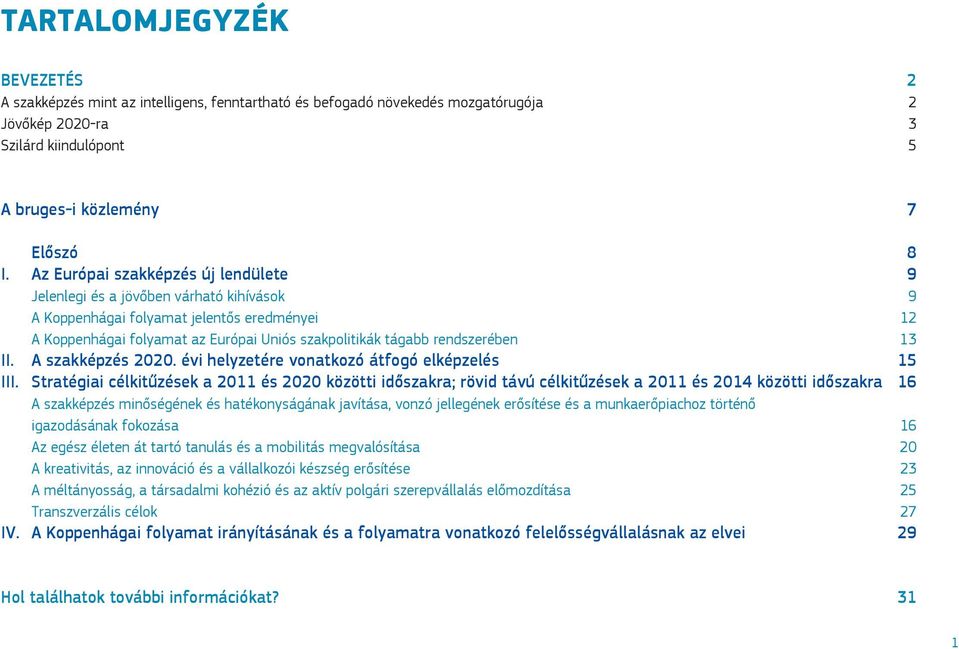 13 II. A szakképzés 2020. évi helyzetére vonatkozó átfogó elképzelés 15 III.