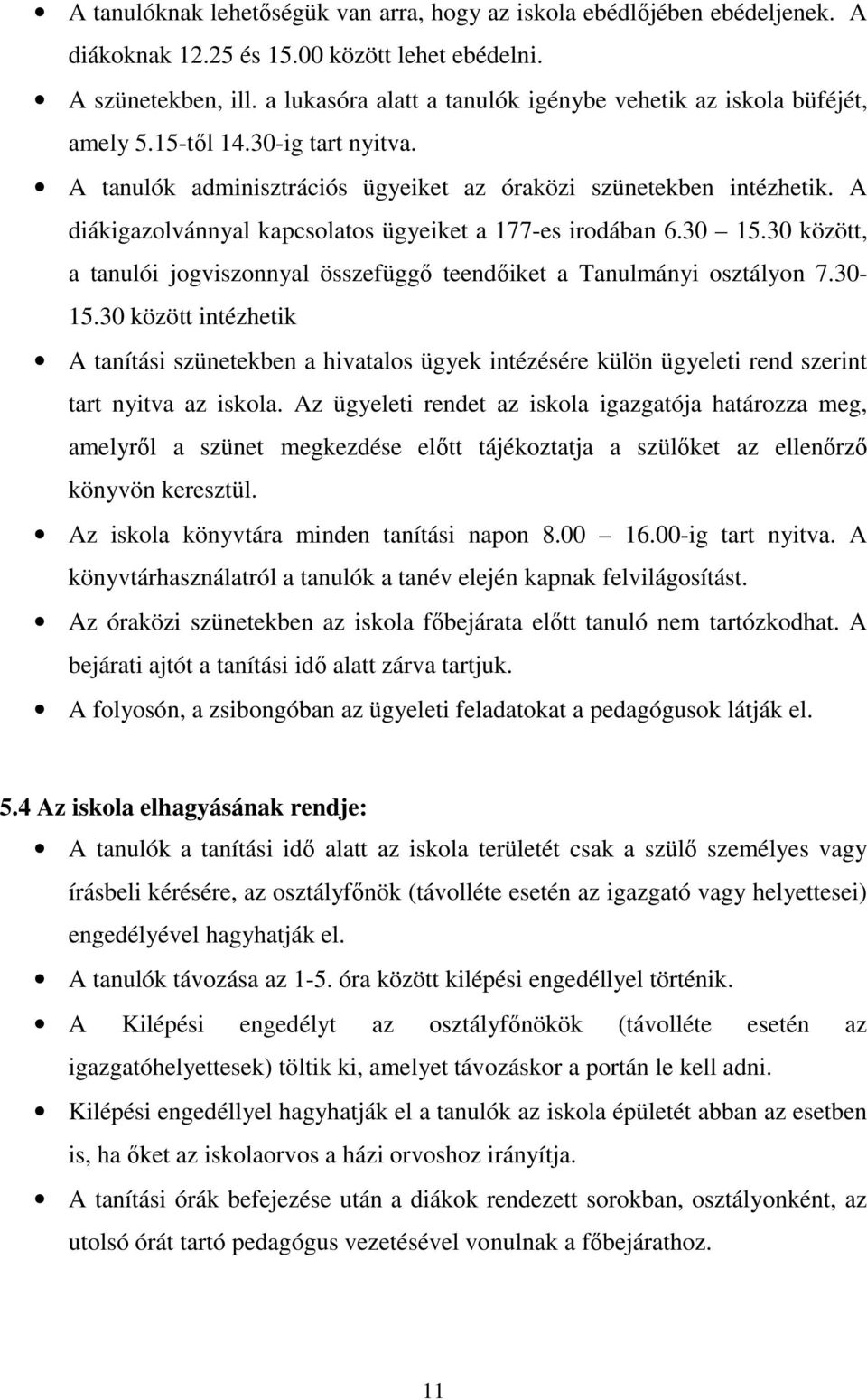 A diákigazolvánnyal kapcsolatos ügyeiket a 177-es irodában 6.30 15.30 között, a tanulói jogviszonnyal összefüggı teendıiket a Tanulmányi osztályon 7.30-15.