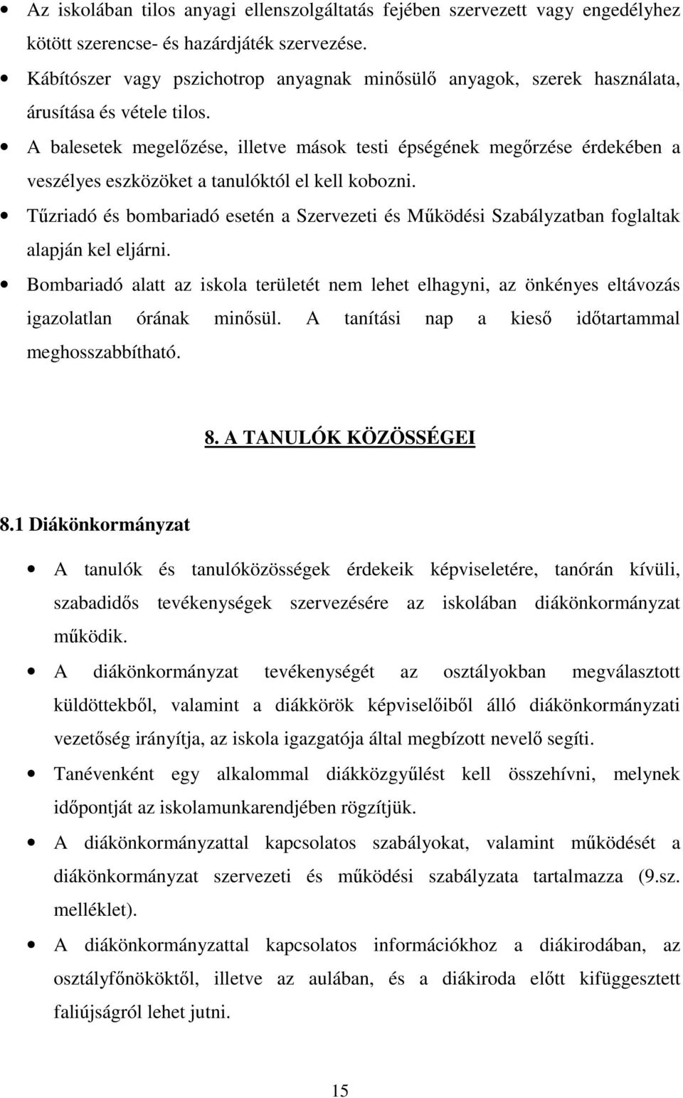 A balesetek megelızése, illetve mások testi épségének megırzése érdekében a veszélyes eszközöket a tanulóktól el kell kobozni.