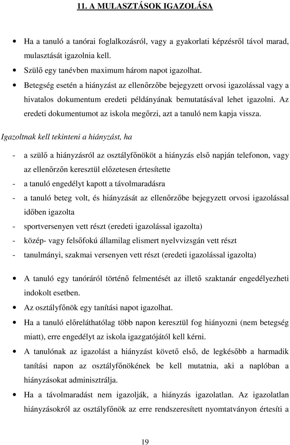 Az eredeti dokumentumot az iskola megırzi, azt a tanuló nem kapja vissza.