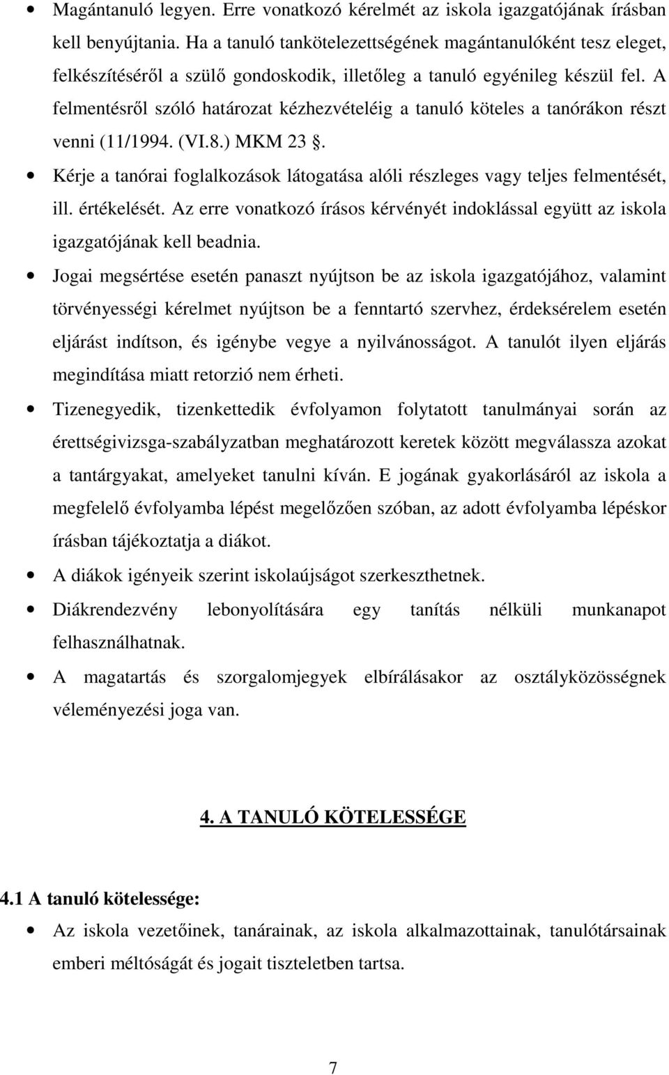 A felmentésrıl szóló határozat kézhezvételéig a tanuló köteles a tanórákon részt venni (11/1994. (VI.8.) MKM 23. Kérje a tanórai foglalkozások látogatása alóli részleges vagy teljes felmentését, ill.