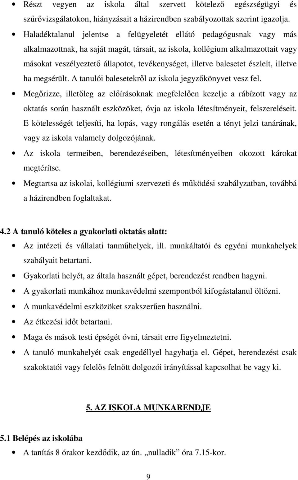 illetve balesetet észlelt, illetve ha megsérült. A tanulói balesetekrıl az iskola jegyzıkönyvet vesz fel.