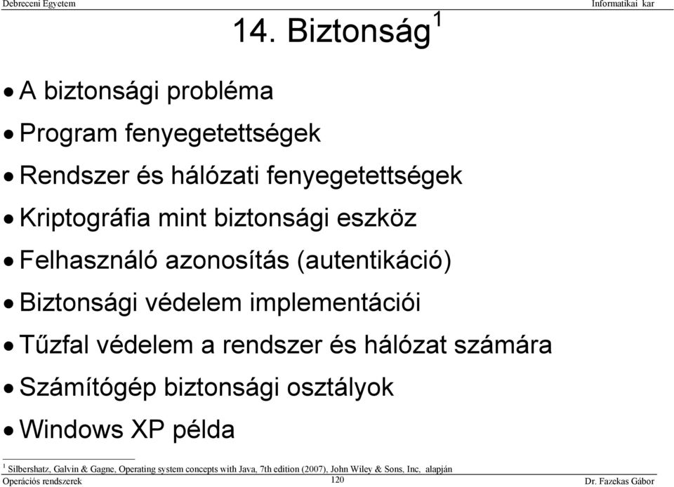 Tűzfal védelem a rendszer és hálózat számára Számítógép biztonsági osztályok Windows XP példa 1 Silbershatz,
