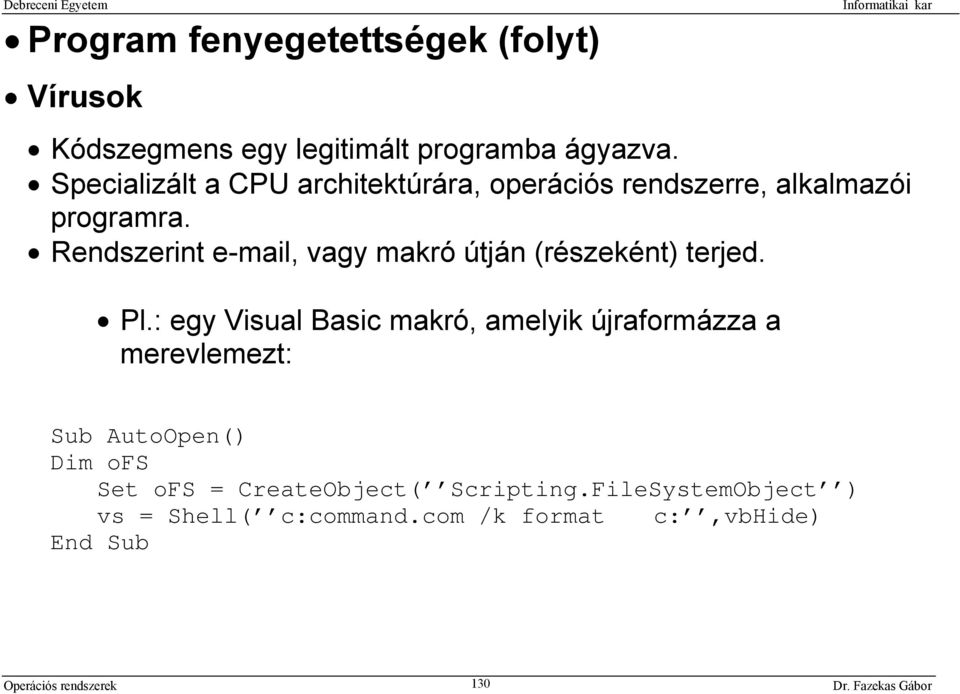 Rendszerint e-mail, vagy makró útján (részeként) terjed. Pl.