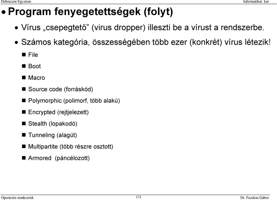File Boot Macro Source code (forráskód) Polymorphic (polimorf, több alakú) Encrypted