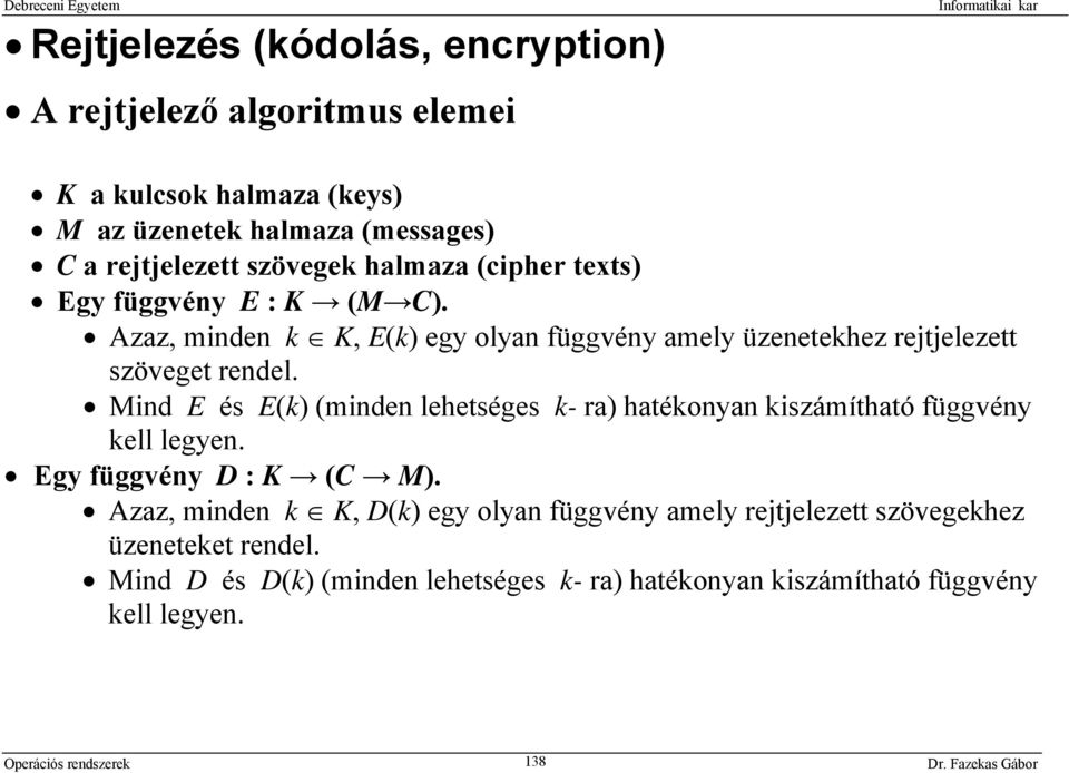 Mind E és E(k) (minden lehetséges k- ra) hatékonyan kiszámítható függvény kell legyen. Egy függvény D : K (C M).