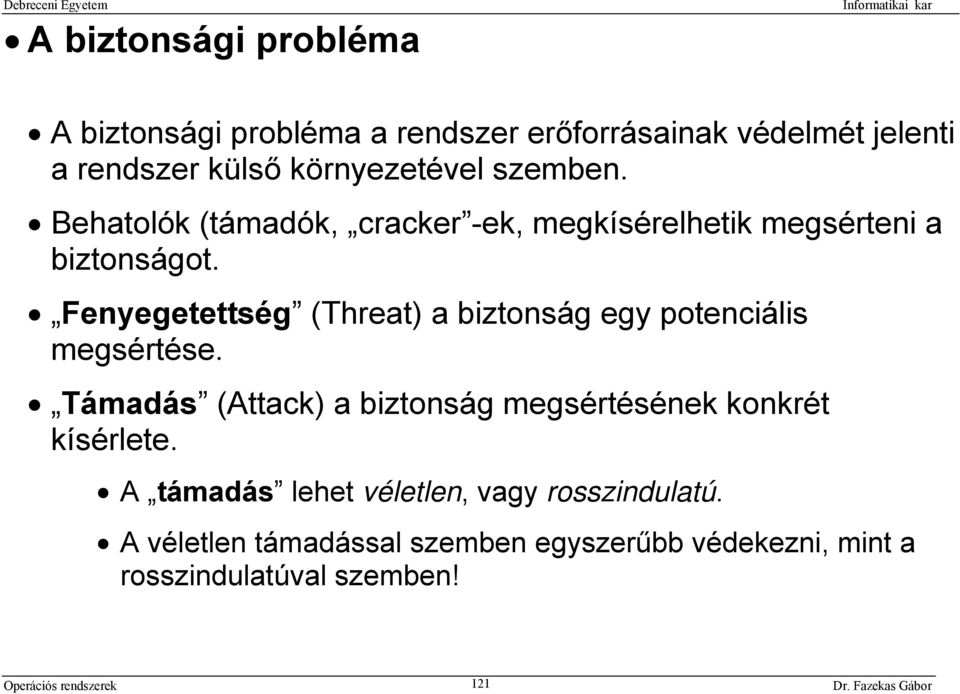 Fenyegetettség (Threat) a biztonság egy potenciális megsértése.