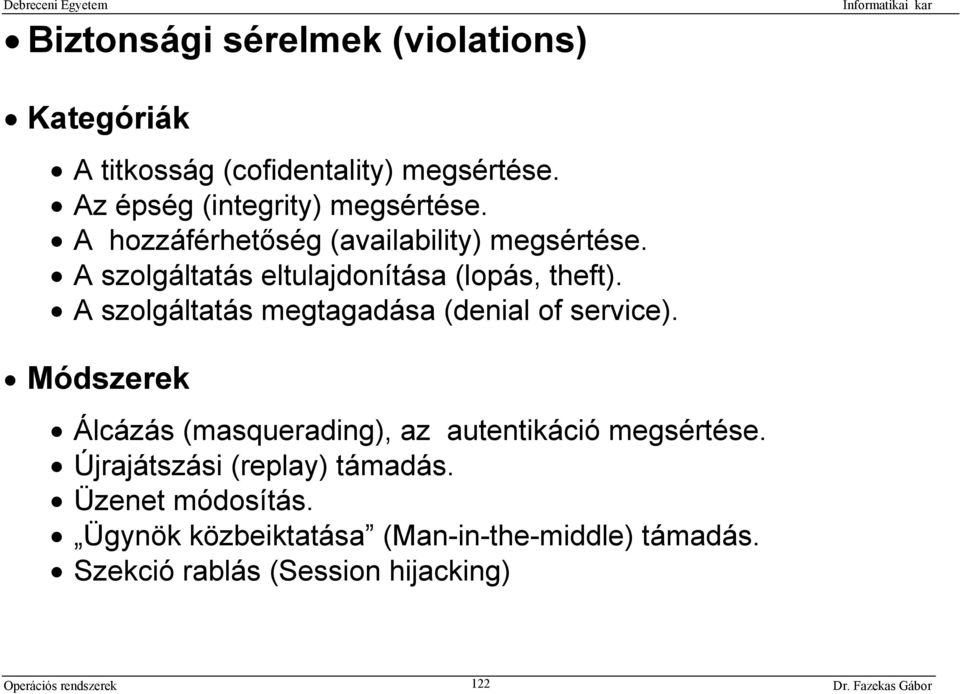 A szolgáltatás megtagadása (denial of service). Módszerek Álcázás (masquerading), az autentikáció megsértése.