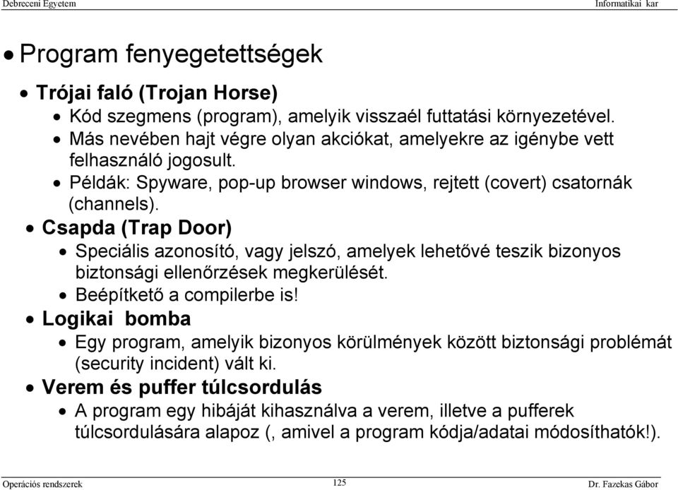 Csapda (Trap Door) Speciális azonosító, vagy jelszó, amelyek lehetővé teszik bizonyos biztonsági ellenőrzések megkerülését. Beépítkető a compilerbe is!