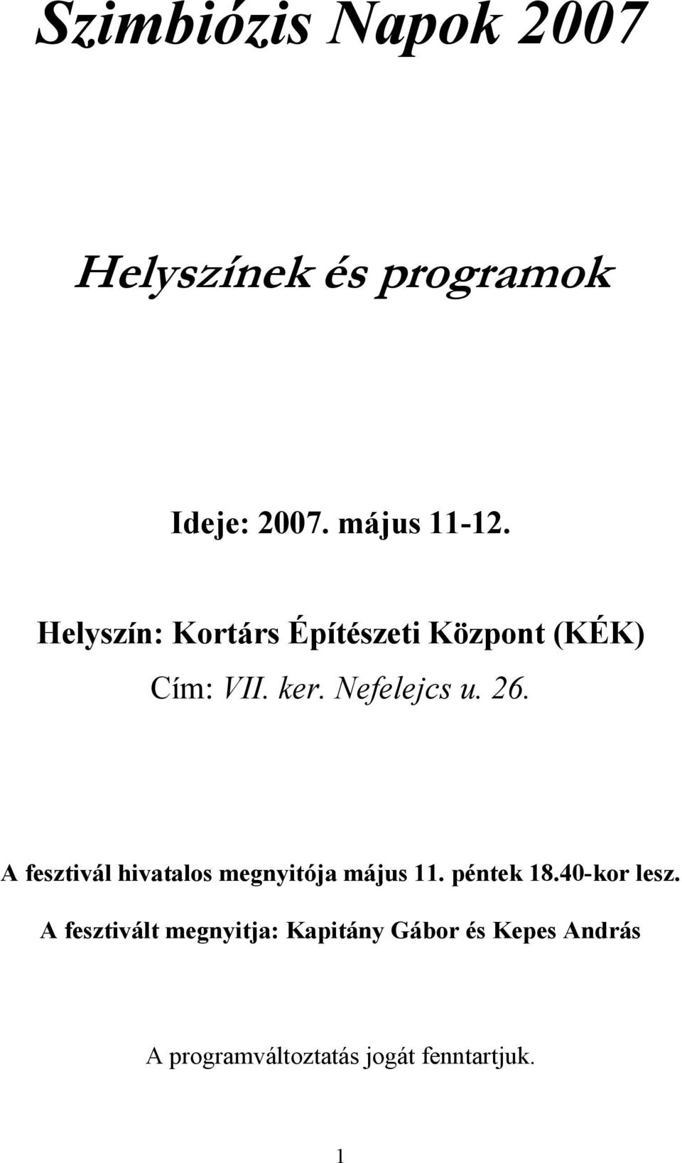 A fesztivál hivatalos megnyitója május 11. péntek 18.40-kor lesz.