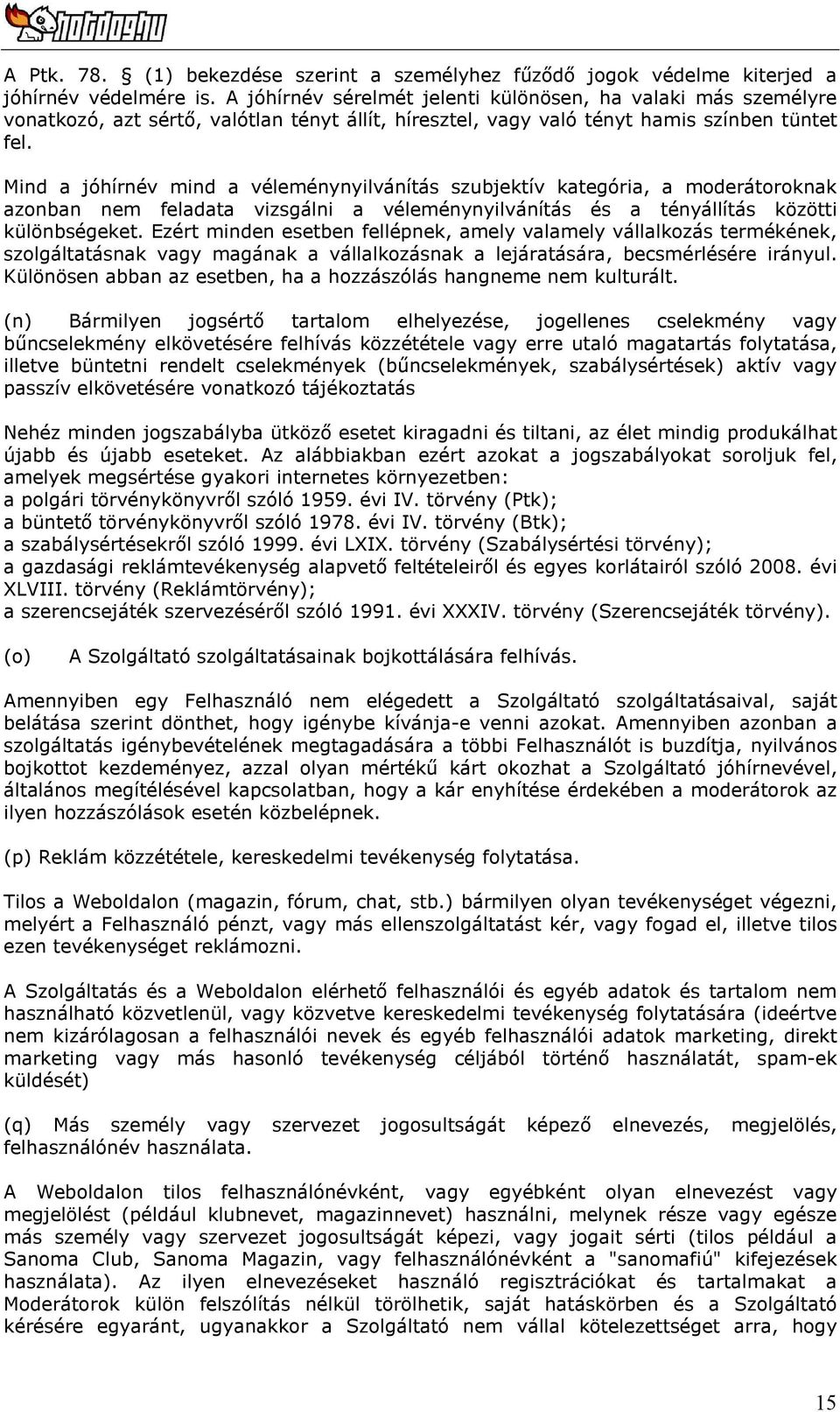 Mind a jóhírnév mind a véleménynyilvánítás szubjektív kategória, a moderátoroknak azonban nem feladata vizsgálni a véleménynyilvánítás és a tényállítás közötti különbségeket.